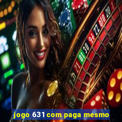 jogo 631 com paga mesmo